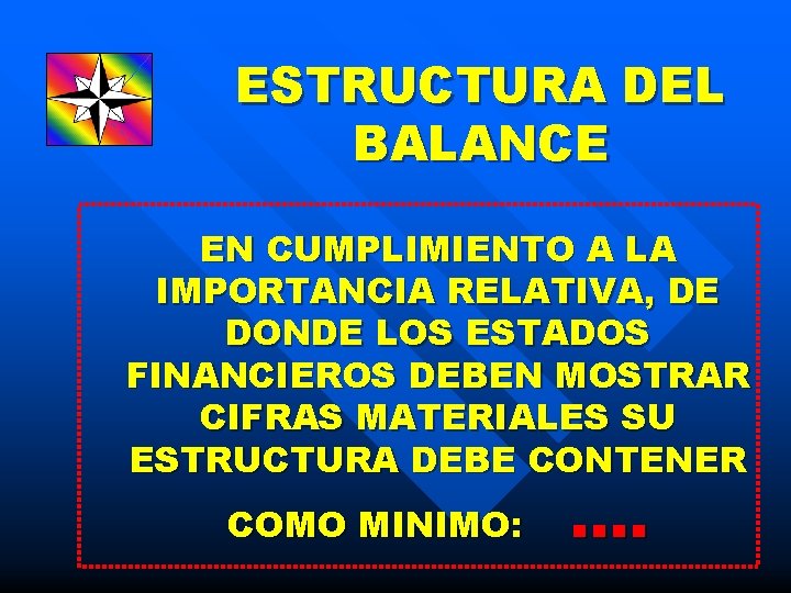 ESTRUCTURA DEL BALANCE EN CUMPLIMIENTO A LA IMPORTANCIA RELATIVA, DE DONDE LOS ESTADOS FINANCIEROS