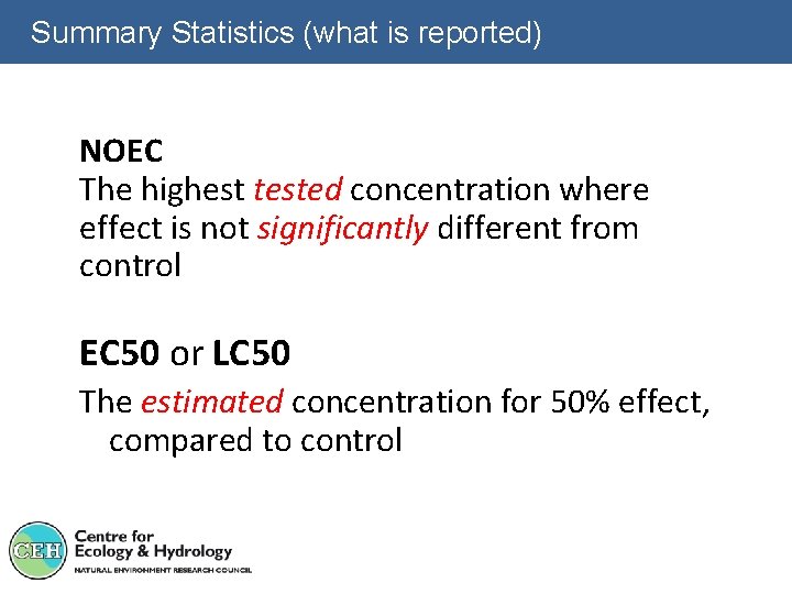 Summary Statistics (what is reported) NOEC The highest tested concentration where effect is not