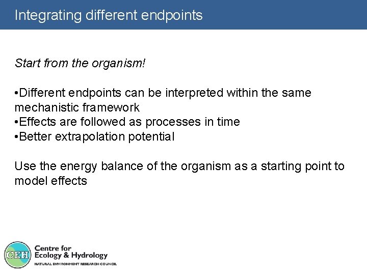 Integrating different endpoints Start from the organism! • Different endpoints can be interpreted within