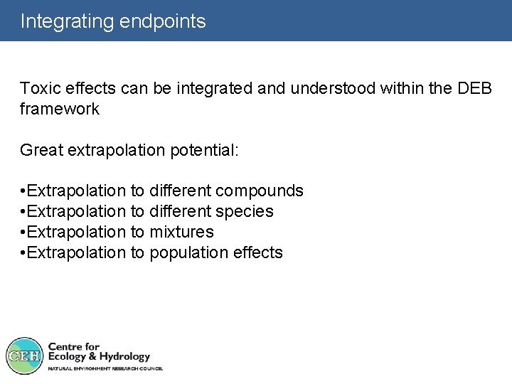 Integrating endpoints Toxic effects can be integrated and understood within the DEB framework Great