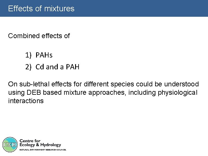 Effects of mixtures Combined effects of 1) PAHs 2) Cd and a PAH On