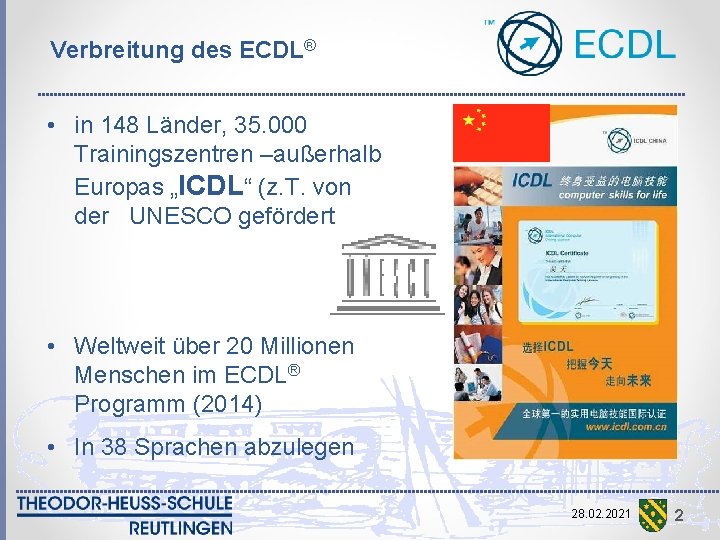 Verbreitung des ECDL® • in 148 Länder, 35. 000 Trainingszentren –außerhalb Europas „ICDL“ (z.
