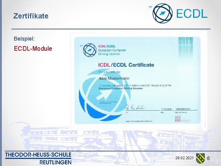Zertifikate Beispiel: ECDL-Module 28. 02. 2021 6 