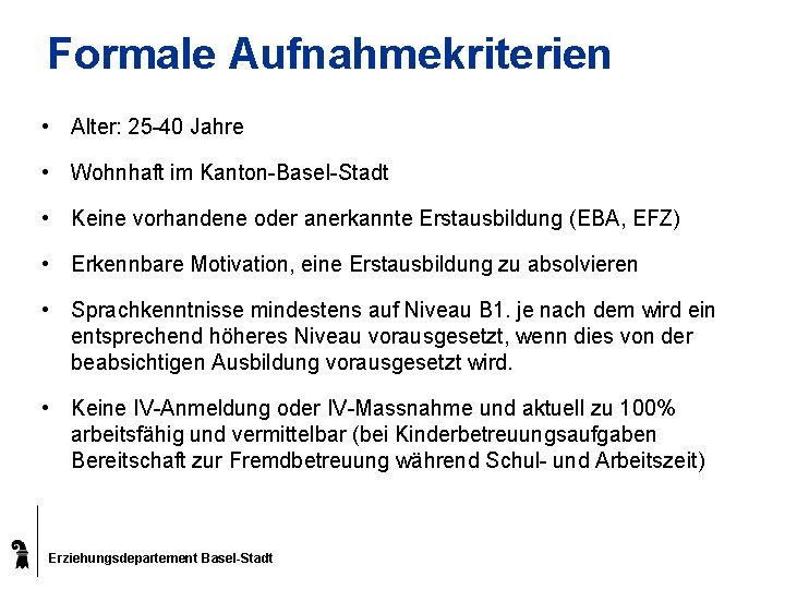 Formale Aufnahmekriterien • Alter: 25 -40 Jahre • Wohnhaft im Kanton-Basel-Stadt • Keine vorhandene