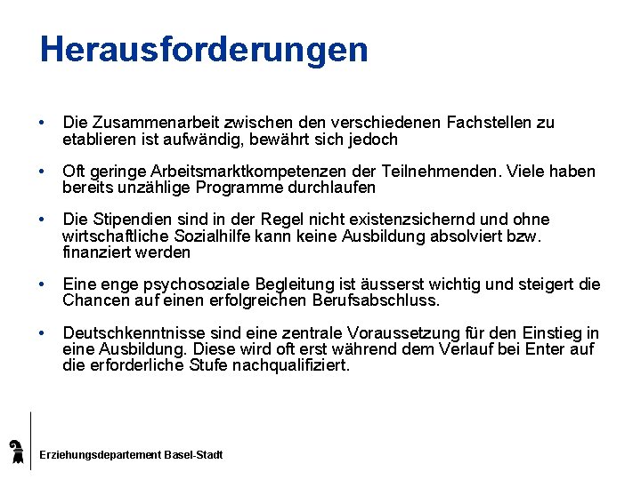 Herausforderungen • Die Zusammenarbeit zwischen den verschiedenen Fachstellen zu etablieren ist aufwändig, bewährt sich