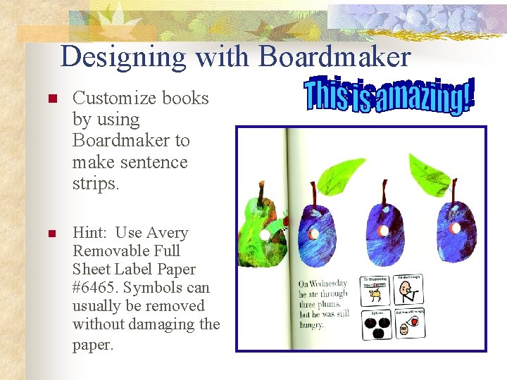 Designing with Boardmaker n Customize books by using Boardmaker to make sentence strips. n
