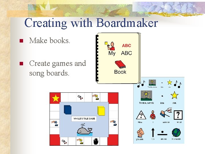 Ideas for Using Boardmaker Use Boardmaker to n