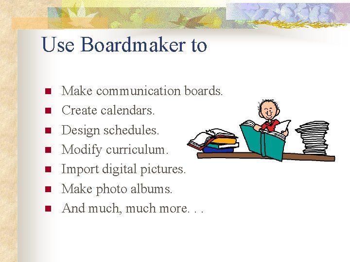 Ideas for Using Boardmaker Use Boardmaker to n