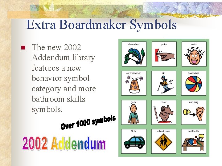 Extra Boardmaker Symbols n The new 2002 Addendum library features a new behavior symbol