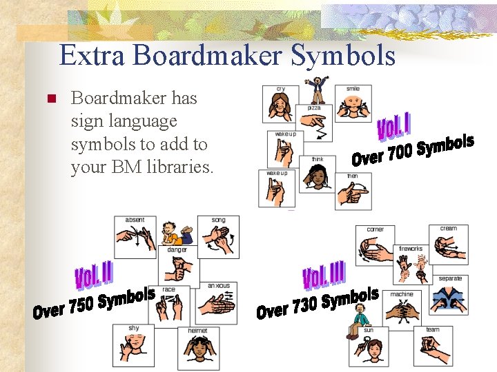 Extra Boardmaker Symbols n Boardmaker has sign language symbols to add to your BM