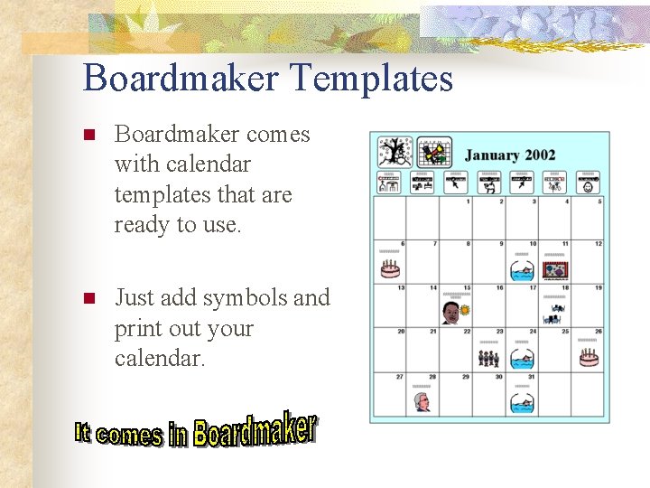 Boardmaker Templates n Boardmaker comes with calendar templates that are ready to use. n