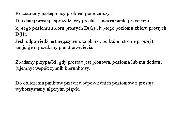 Rozpatrzmy następujący problem pomocniczy : Dla danej prostej t sprawdź, czy prosta t zawiera