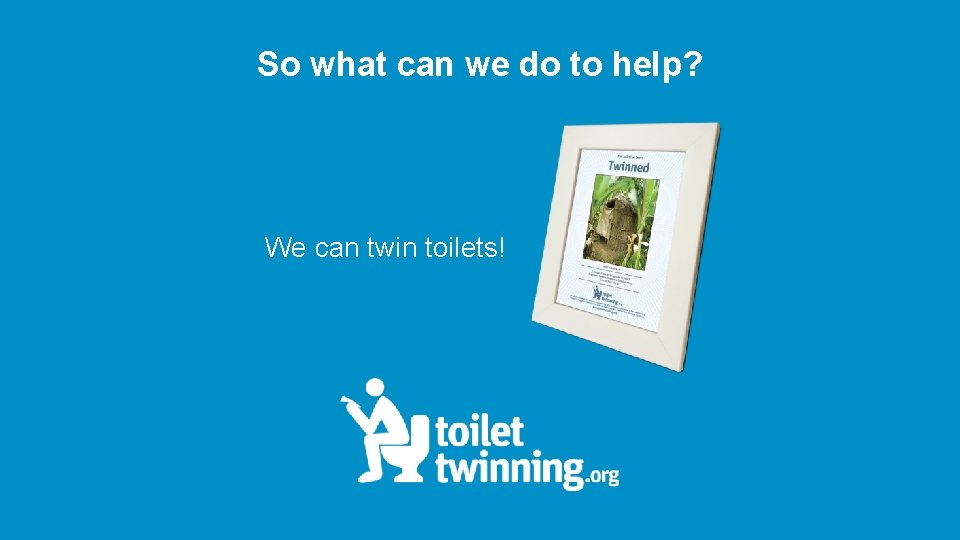 So what can we do to help? We can twin toilets! 