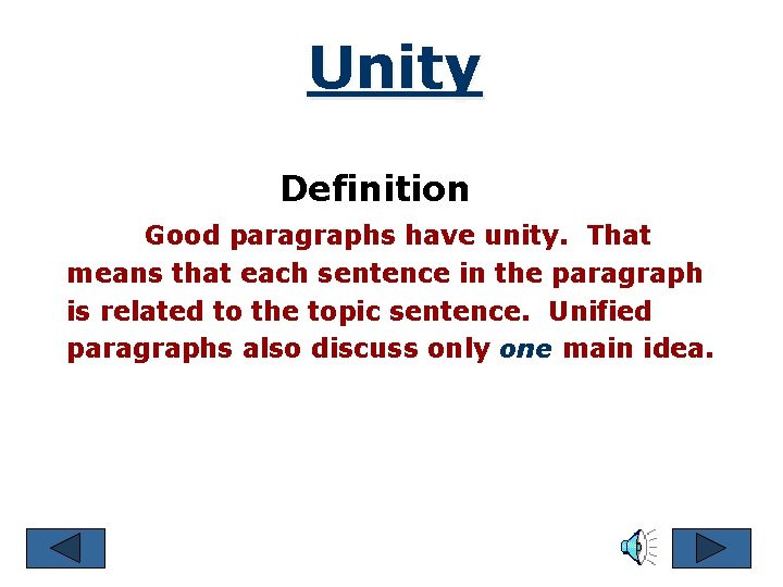 Unity Definition Good paragraphs have unity. That means that each sentence in the paragraph