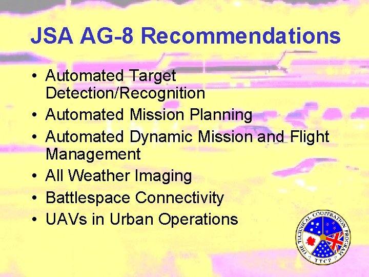 JSA AG-8 Recommendations • Automated Target Detection/Recognition • Automated Mission Planning • Automated Dynamic