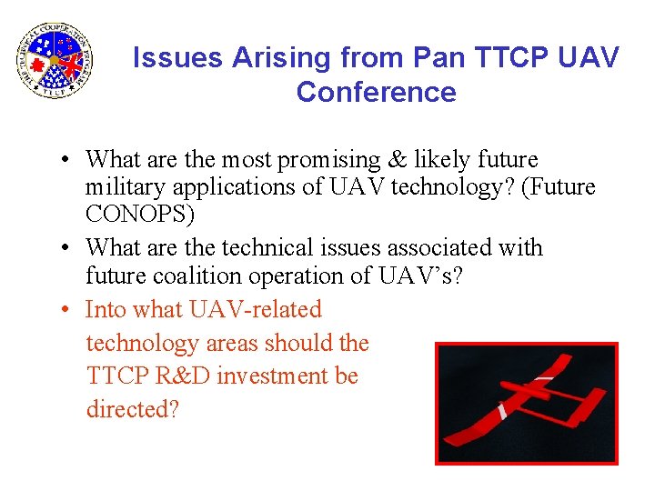 Issues Arising from Pan TTCP UAV Conference • What are the most promising &