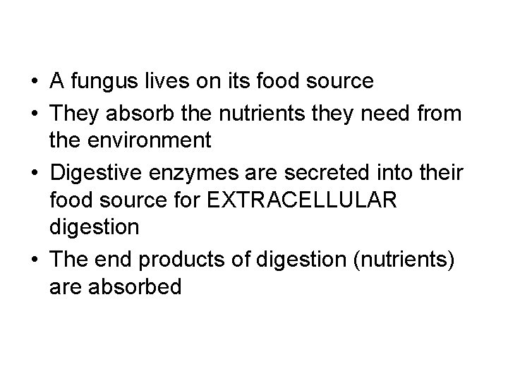  • A fungus lives on its food source • They absorb the nutrients