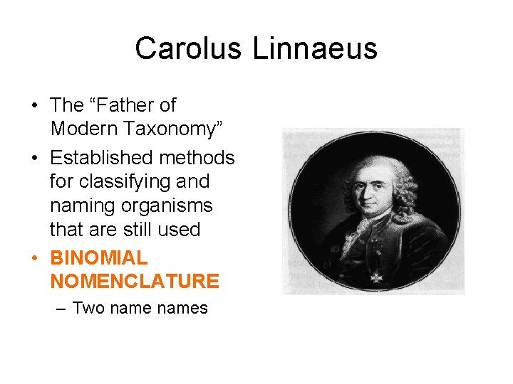 Carolus Linnaeus • The “Father of Modern Taxonomy” • Established methods for classifying and