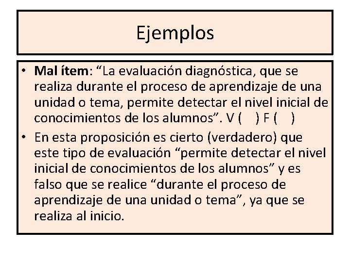 Ejemplos • Mal ítem: “La evaluación diagnóstica, que se realiza durante el proceso de