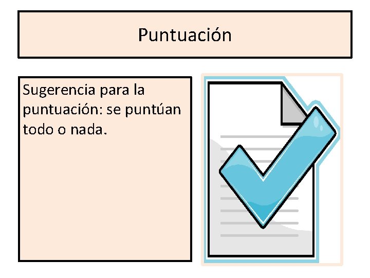 Puntuación Sugerencia para la puntuación: se puntúan todo o nada. 