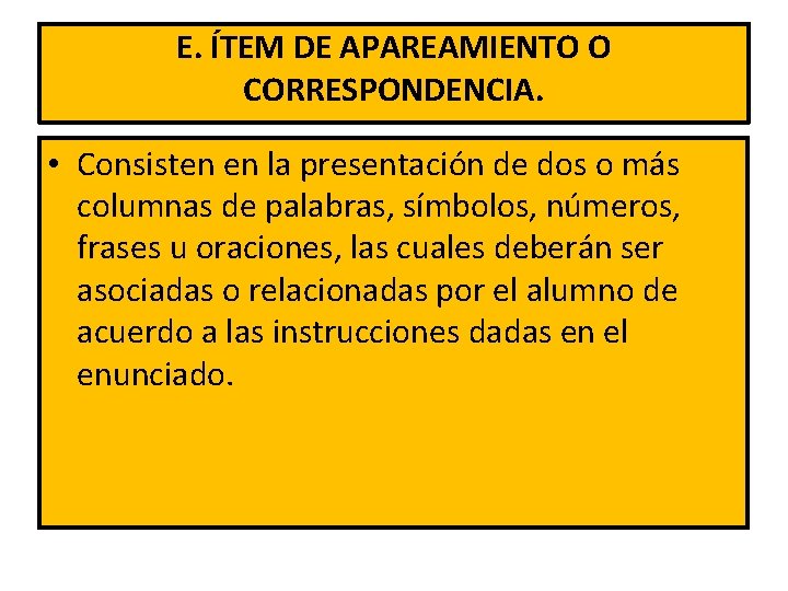 E. ÍTEM DE APAREAMIENTO O CORRESPONDENCIA. • Consisten en la presentación de dos o