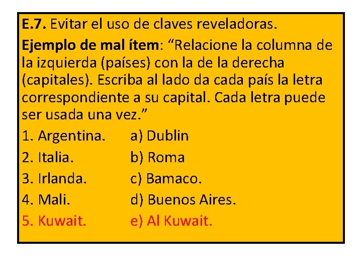 E. 7. Evitar el uso de claves reveladoras. Ejemplo de mal ítem: “Relacione la