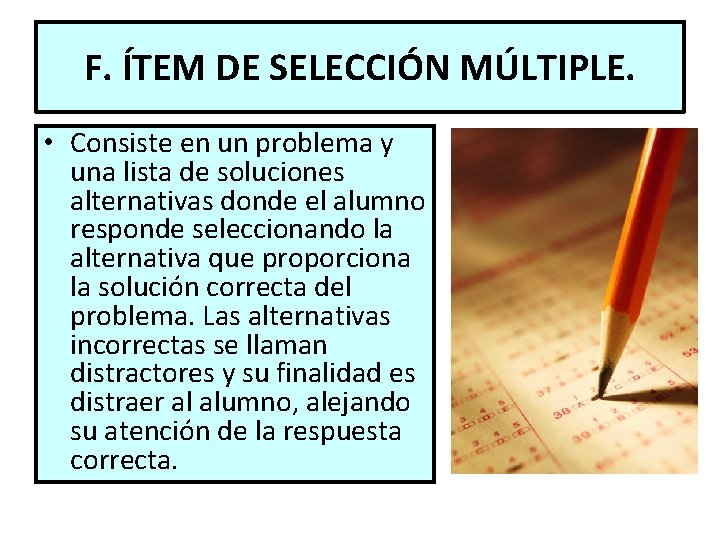 F. ÍTEM DE SELECCIÓN MÚLTIPLE. • Consiste en un problema y una lista de