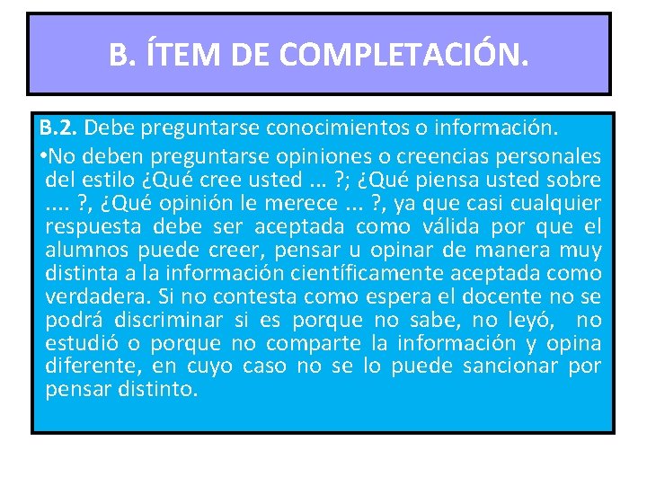 B. ÍTEM DE COMPLETACIÓN. B. 2. Debe preguntarse conocimientos o información. • No deben