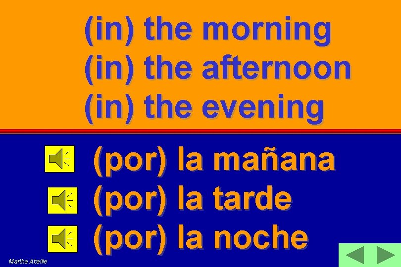 (in) the morning (in) the afternoon (in) the evening (por) la mañana (por) la