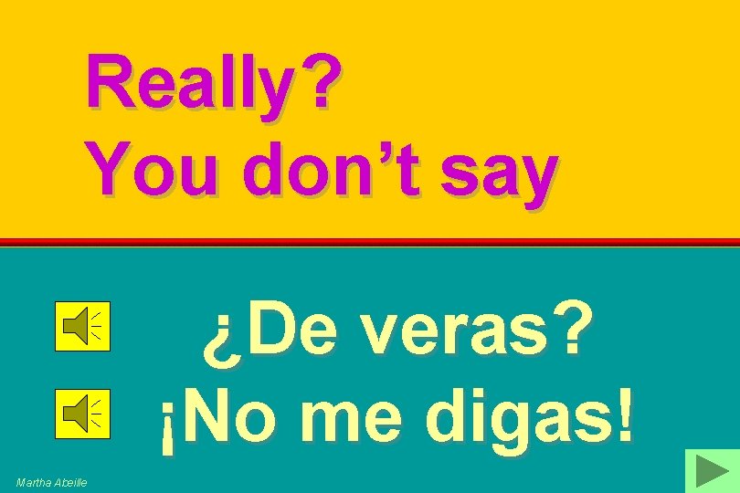 Really? You don’t say ¿De veras? ¡No me digas! Martha Abeille 