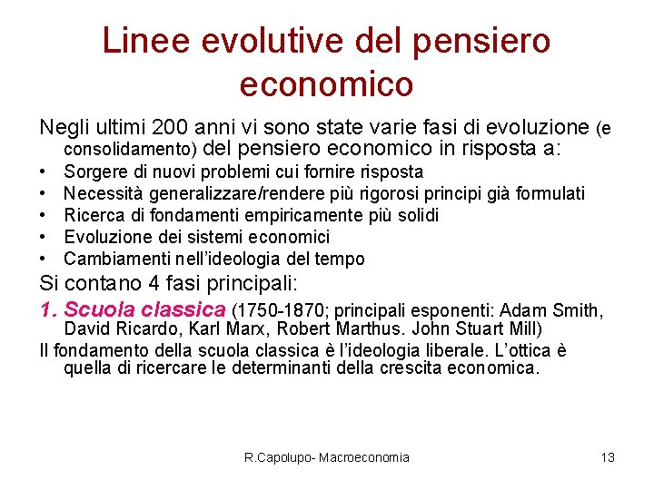 Linee evolutive del pensiero economico Negli ultimi 200 anni vi sono state varie fasi