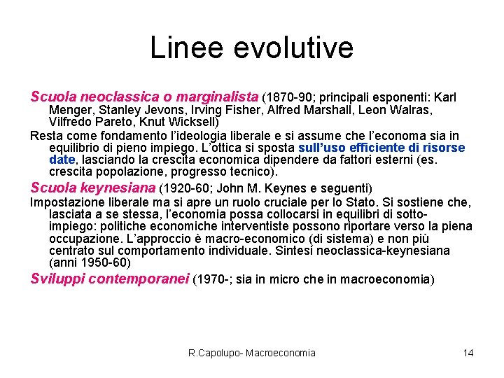 Linee evolutive Scuola neoclassica o marginalista (1870 -90; principali esponenti: Karl Menger, Stanley Jevons,