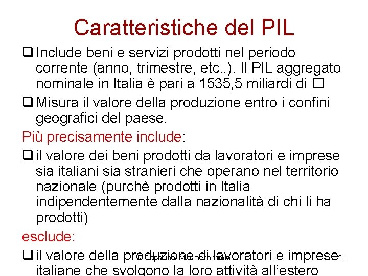 Caratteristiche del PIL q Include beni e servizi prodotti nel periodo corrente (anno, trimestre,