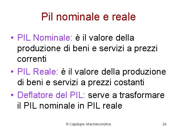 Pil nominale e reale • PIL Nominale: è il valore della produzione di beni