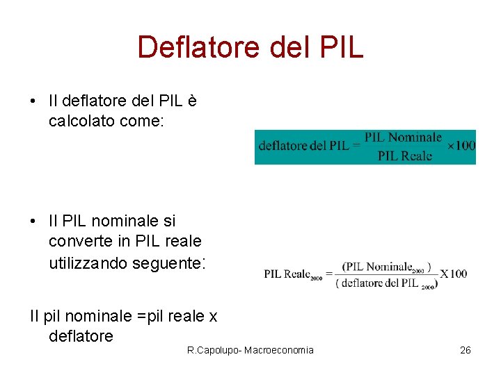 Deflatore del PIL • Il deflatore del PIL è calcolato come: • Il PIL