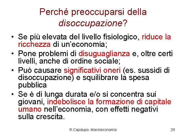 Perché preoccuparsi della disoccupazione? • Se più elevata del livello fisiologico, riduce la ricchezza