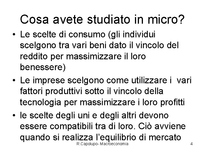 Cosa avete studiato in micro? • Le scelte di consumo (gli individui scelgono tra