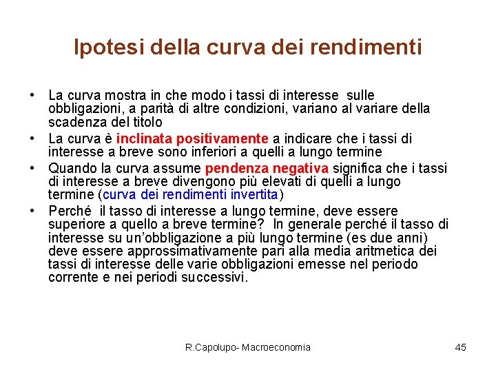 Ipotesi della curva dei rendimenti • La curva mostra in che modo i tassi