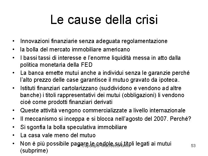 Le cause della crisi • Innovazioni finanziarie senza adeguata regolamentazione • la bolla del