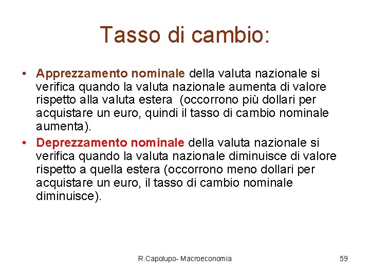 Tasso di cambio: • Apprezzamento nominale della valuta nazionale si verifica quando la valuta