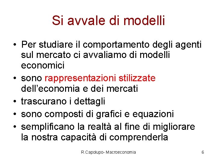 Si avvale di modelli • Per studiare il comportamento degli agenti sul mercato ci