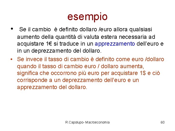 esempio • Se il cambio è definito dollaro /euro allora qualsiasi aumento della quantità