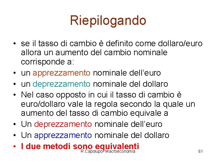 Riepilogando • se il tasso di cambio è definito come dollaro/euro allora un aumento