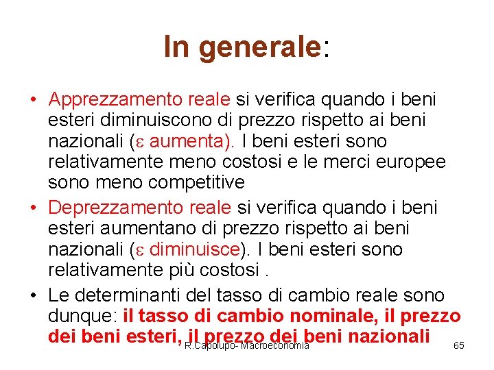 In generale: • Apprezzamento reale si verifica quando i beni esteri diminuiscono di prezzo