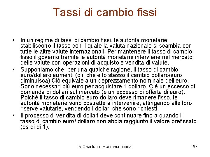 Tassi di cambio fissi • In un regime di tassi di cambio fissi, le