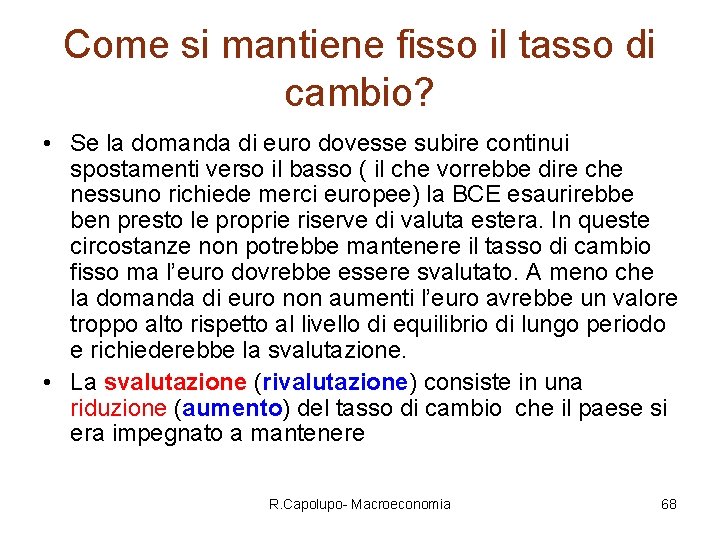 Come si mantiene fisso il tasso di cambio? • Se la domanda di euro