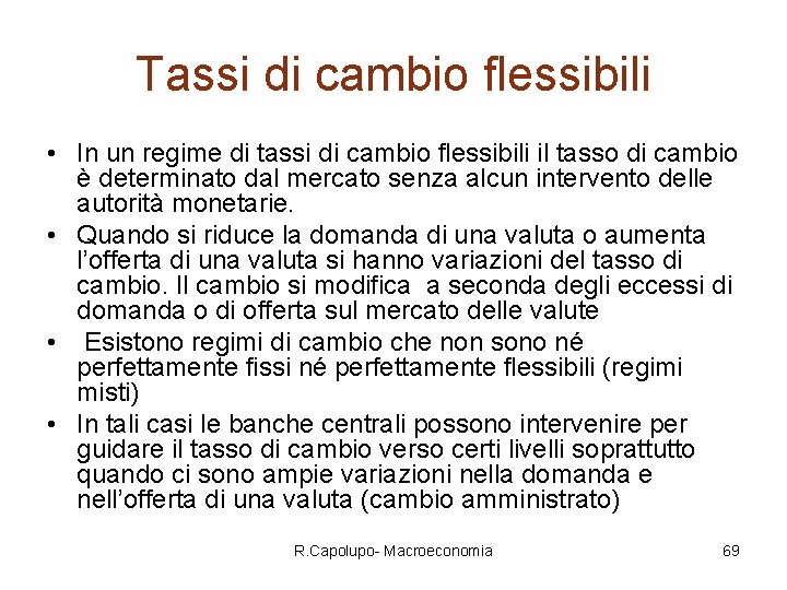 Tassi di cambio flessibili • In un regime di tassi di cambio flessibili il