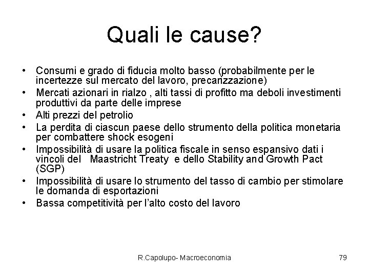 Quali le cause? • Consumi e grado di fiducia molto basso (probabilmente per le