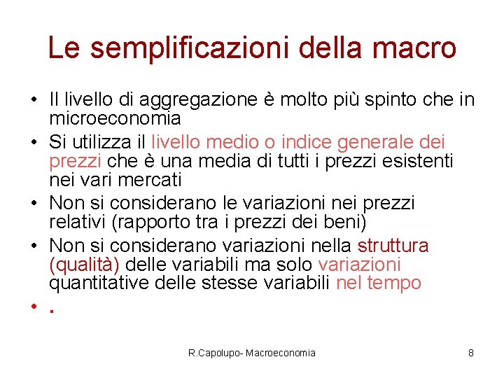 Le semplificazioni della macro • Il livello di aggregazione è molto più spinto che