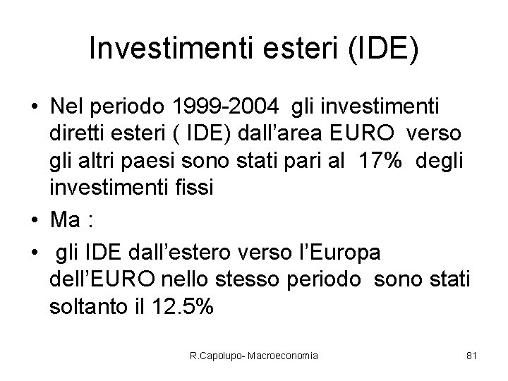 Investimenti esteri (IDE) • Nel periodo 1999 -2004 gli investimenti diretti esteri ( IDE)